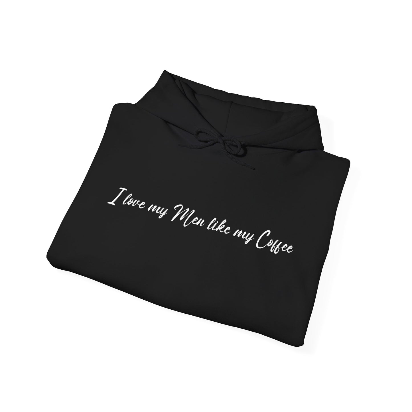 I Love My Men Like My Coffee, Black Bold and Highly Caffeinated. Funny Hoodie