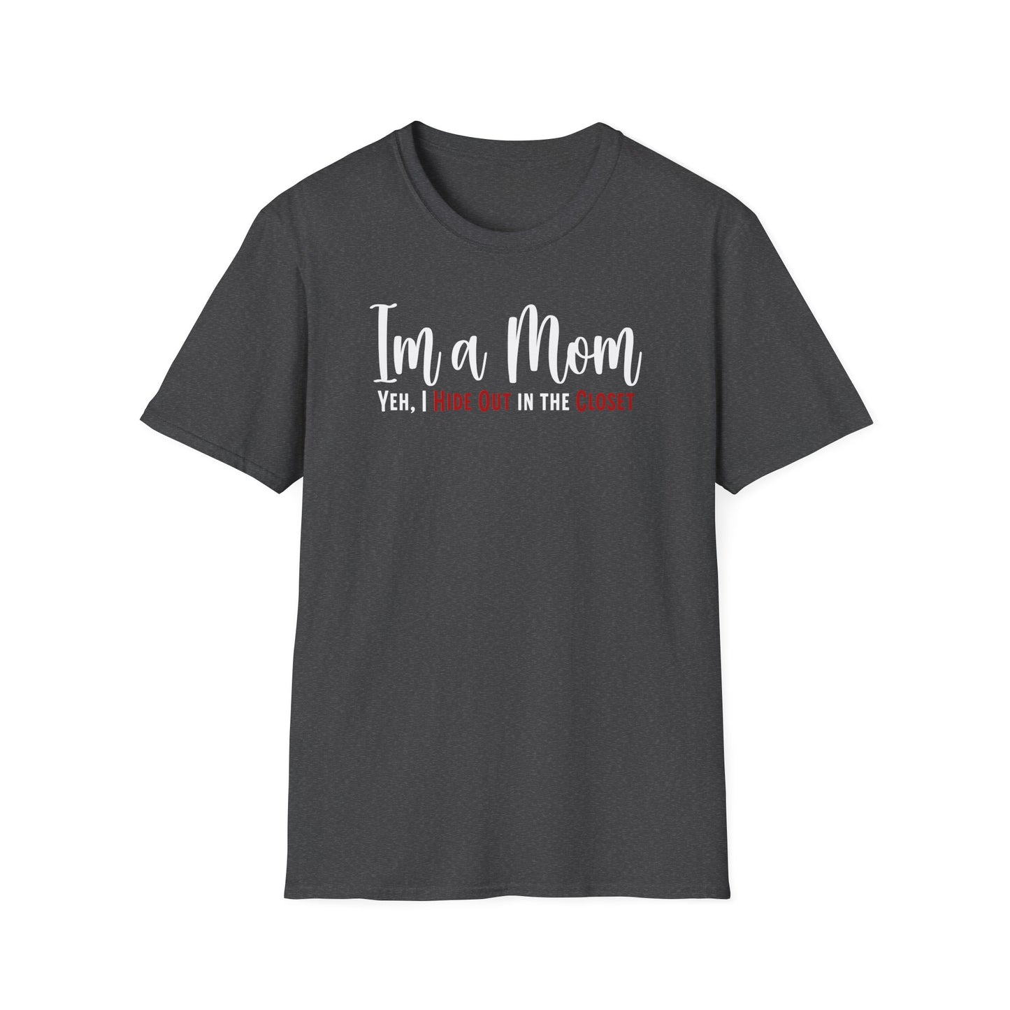 Minimalist Text T-shirt for Moms. Funny saying, I’m a Mom,Yeh I Hide Out in the Closet.