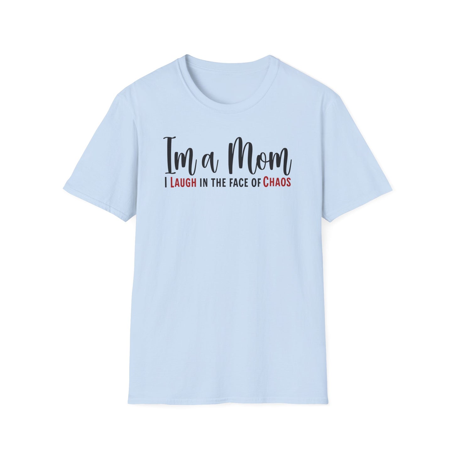 Mom Truth Minimalist Text T-shirt. I’m a Mom, I Laugh in the Face of Chaos.