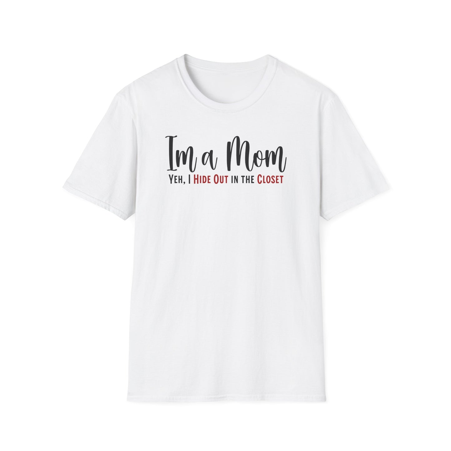 Minimalist Text T-shirt for Moms. Funny saying, I’m a Mom,Yeh I Hide Out in the Closet.