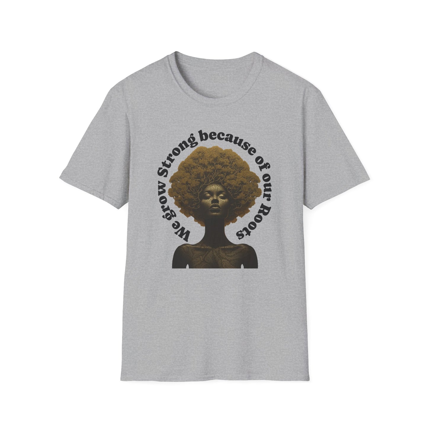 Black History T-Shirt Celebrating our Heritage. We Grow Strong Because of Our Roots