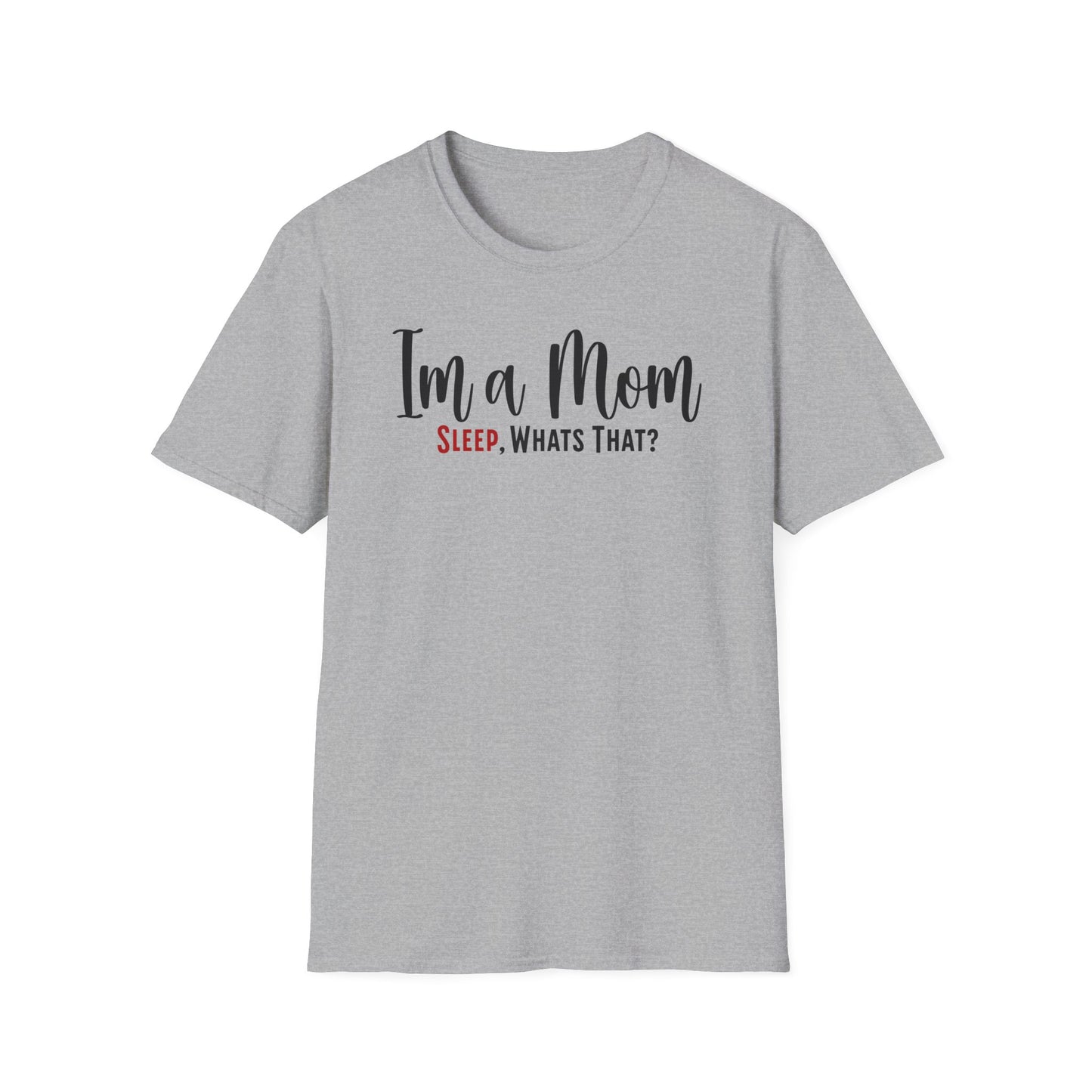 Minimalist Mom Truth Text T-shirt with the Funny Saying I’m a Mom, Sleep, What’s That?