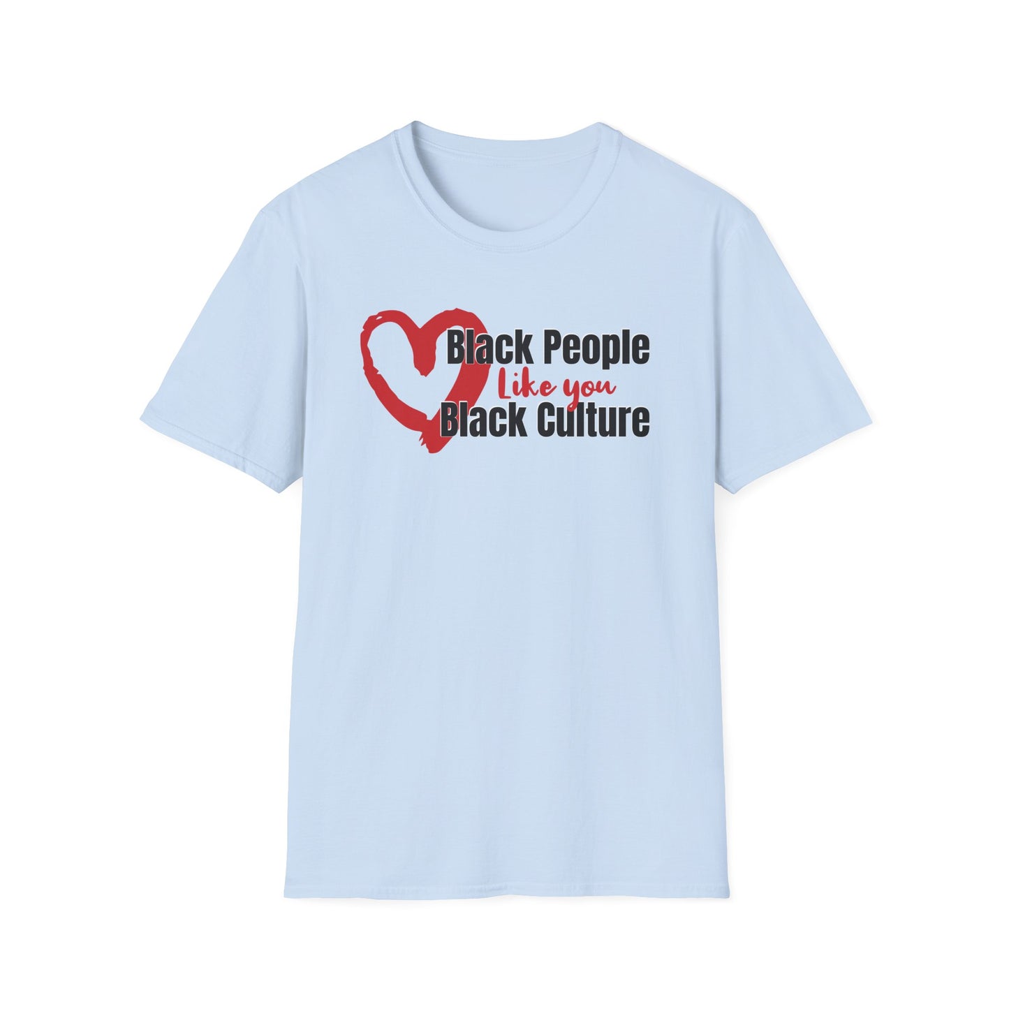 Inclusion T-Shirt. Positive Reminder to Love Black People Like you Love Black Culture