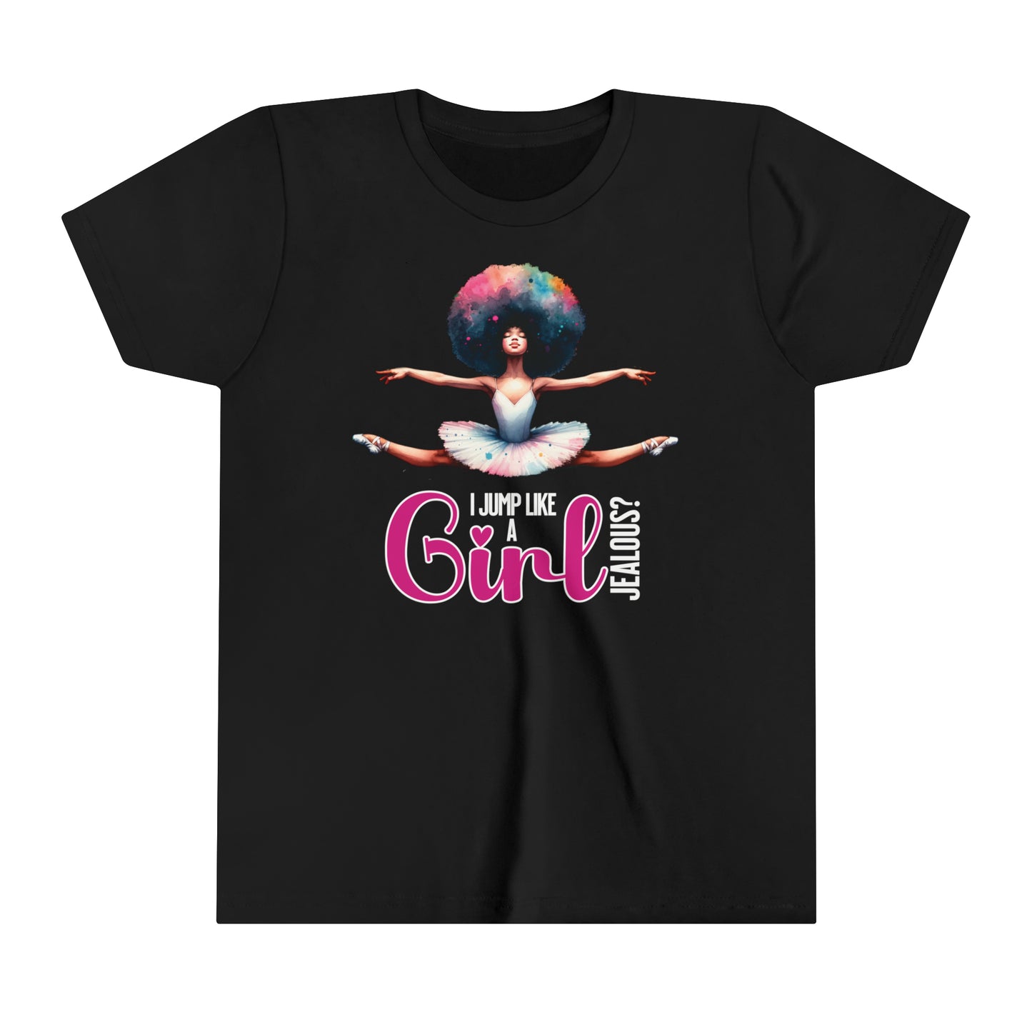 I Jump Like a Girl, Jealous? Self Empowering T-Shirt for ballerina loving kids
