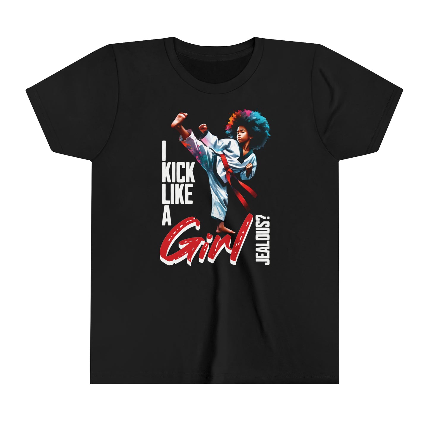 I Kick Like a Girl, Jealous? Self Empowering T-Shirt for Martial Artists.