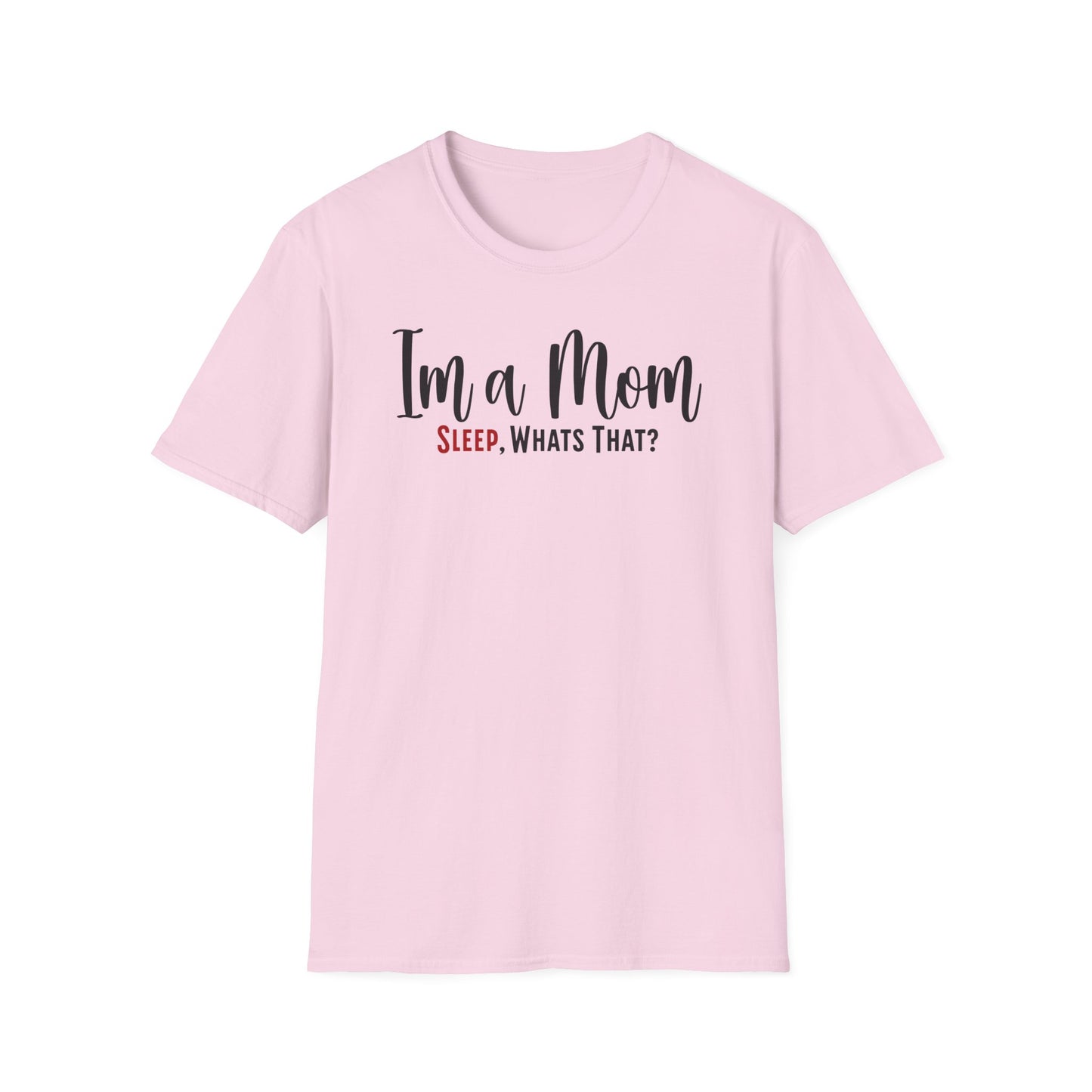 Minimalist Mom Truth Text T-shirt with the Funny Saying I’m a Mom, Sleep, What’s That?