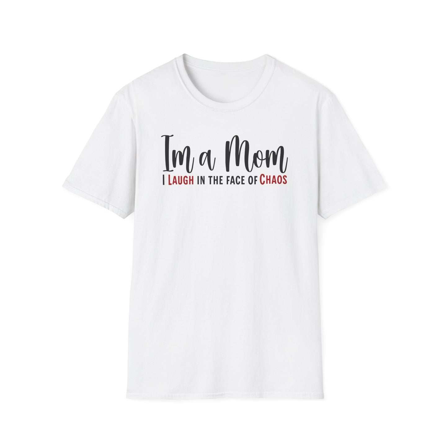 Mom Truth Minimalist Text T-shirt. I’m a Mom, I Laugh in the Face of Chaos.