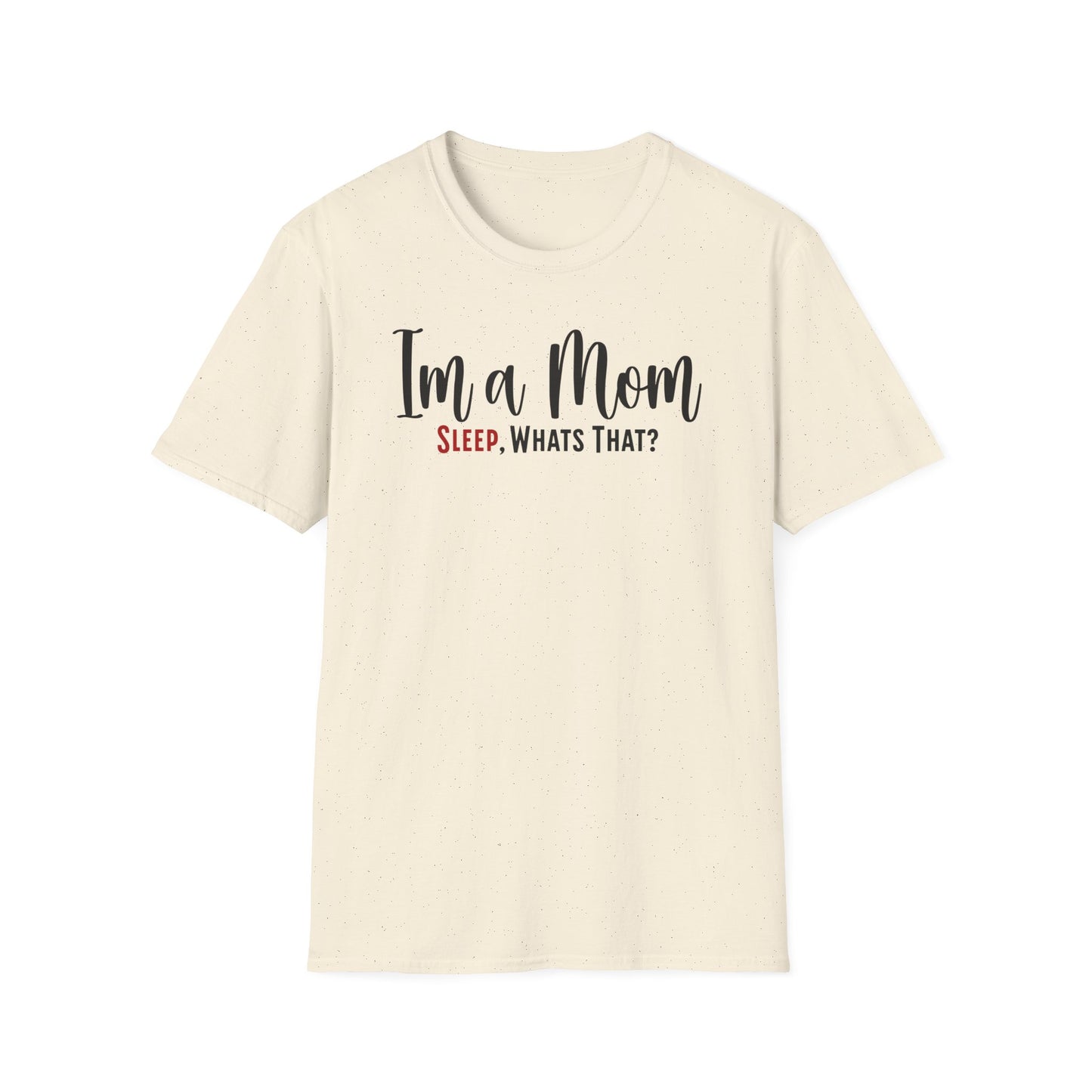 Minimalist Mom Truth Text T-shirt with the Funny Saying I’m a Mom, Sleep, What’s That?