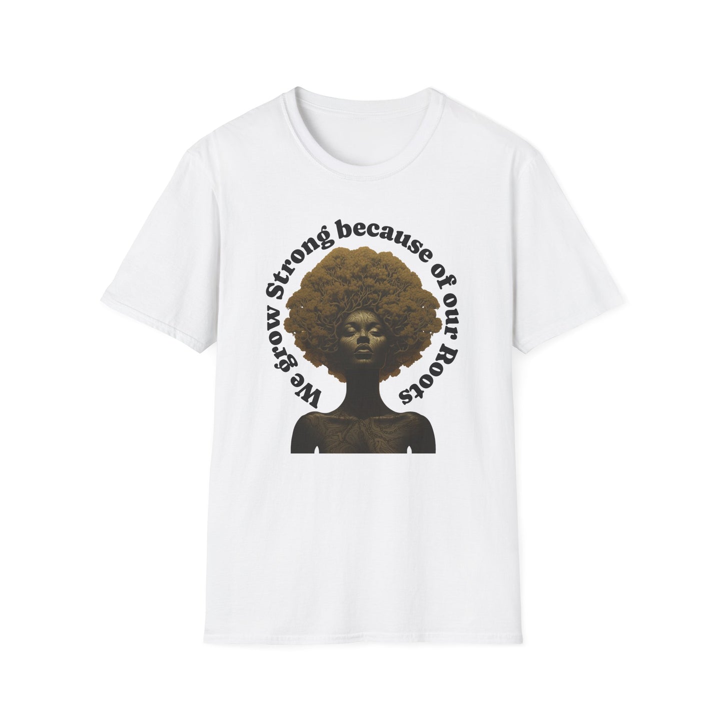 Black History T-Shirt Celebrating our Heritage. We Grow Strong Because of Our Roots