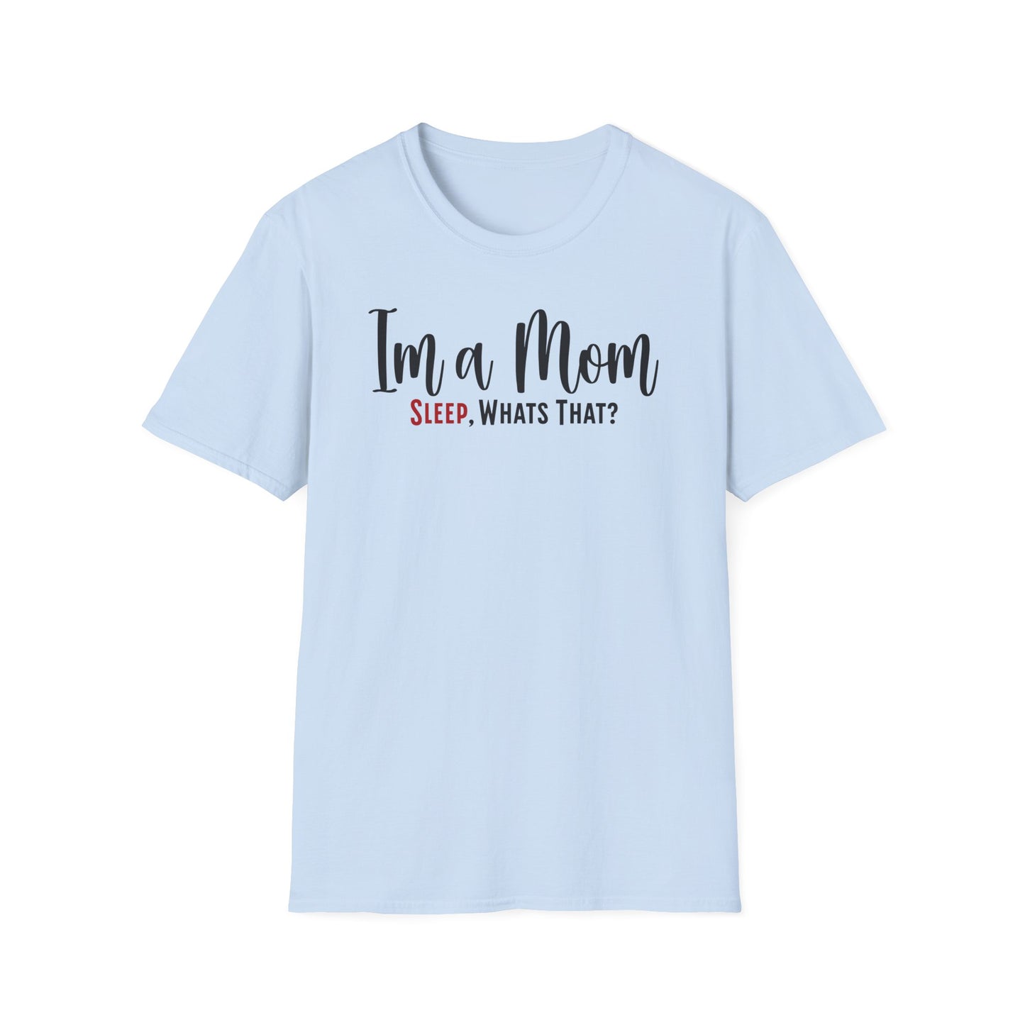 Minimalist Mom Truth Text T-shirt with the Funny Saying I’m a Mom, Sleep, What’s That?