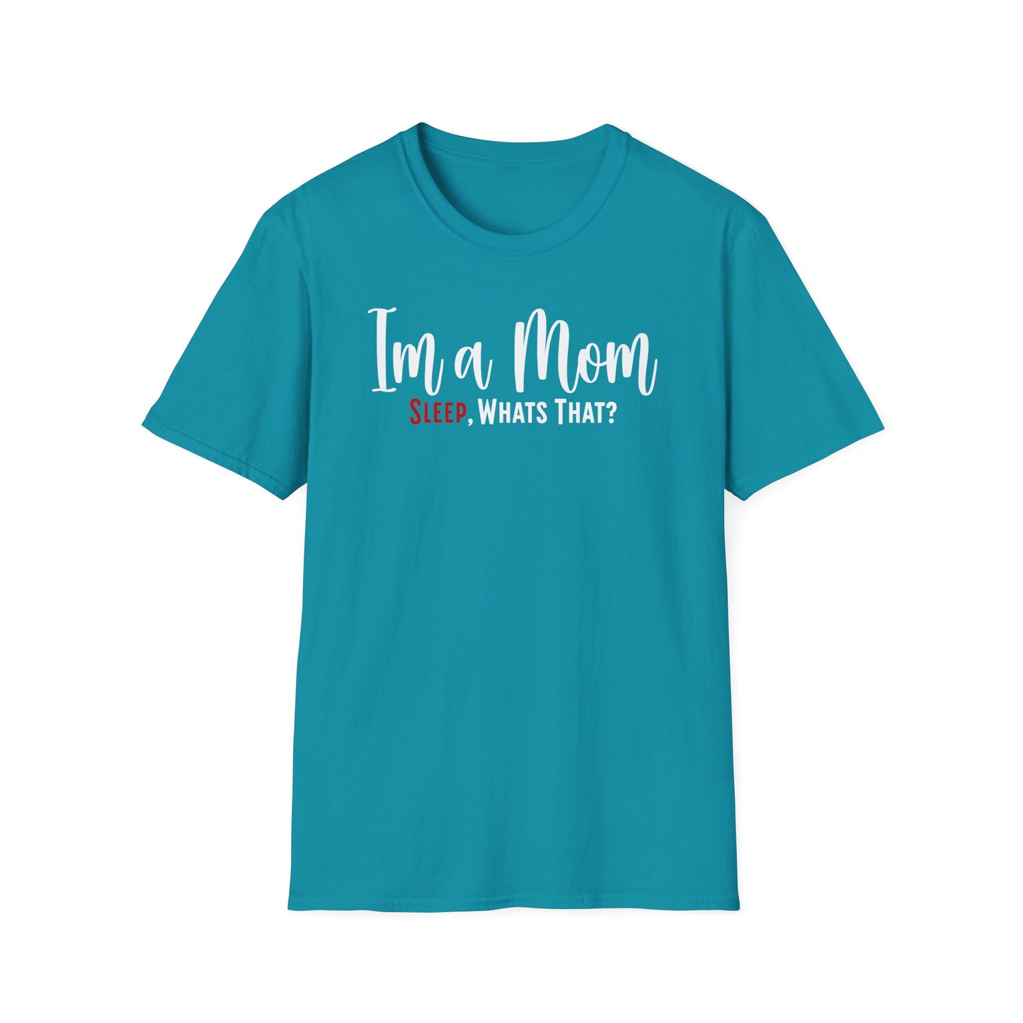 Minimalist Mom Truth Text T-shirt with the Funny Saying I’m a Mom, Sleep, What’s That?