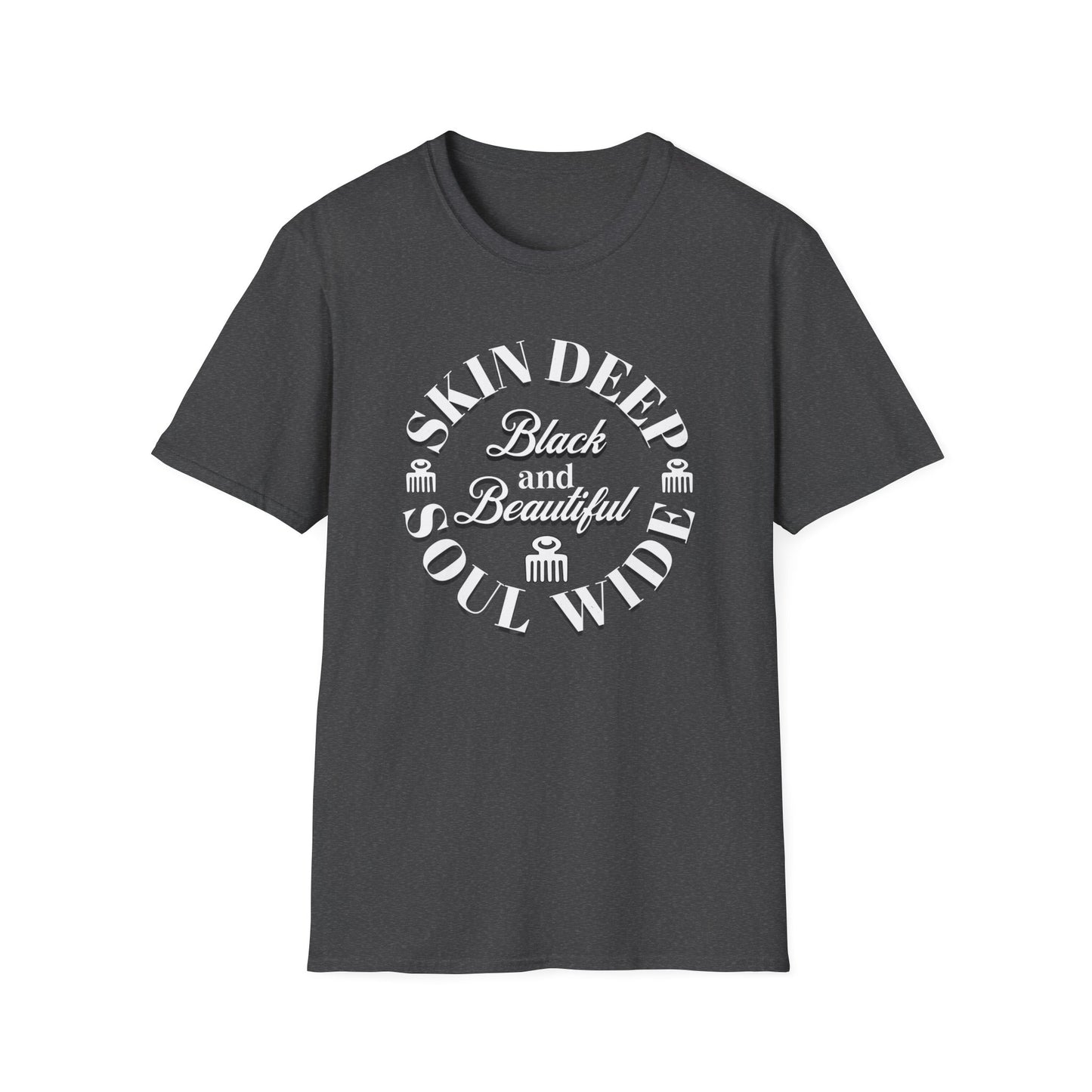 Skin Deep, Soul Wide, Black and Beautiful. Self Love T-Shirt for African Americans