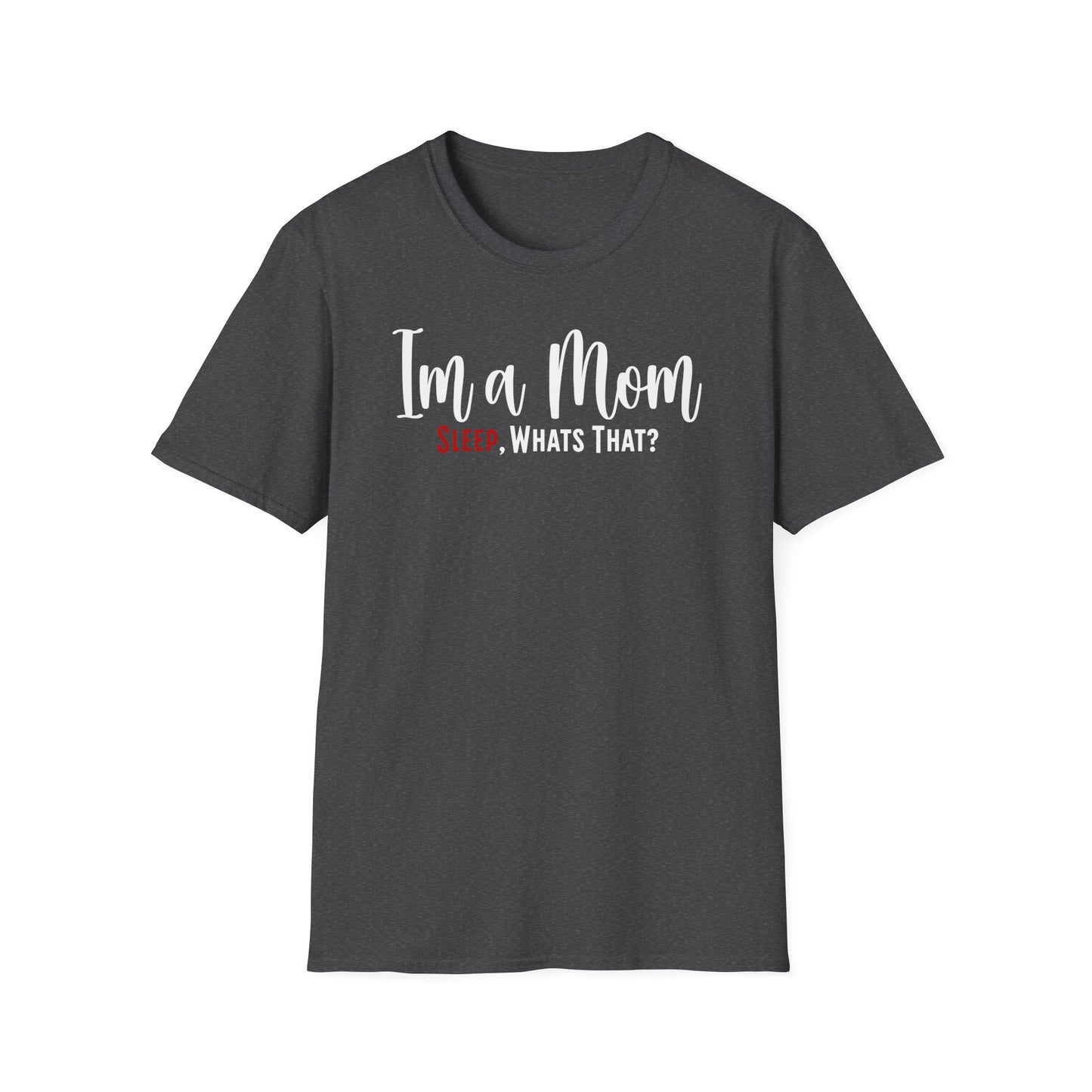 Minimalist Mom Truth Text T-shirt with the Funny Saying I’m a Mom, Sleep, What’s That?