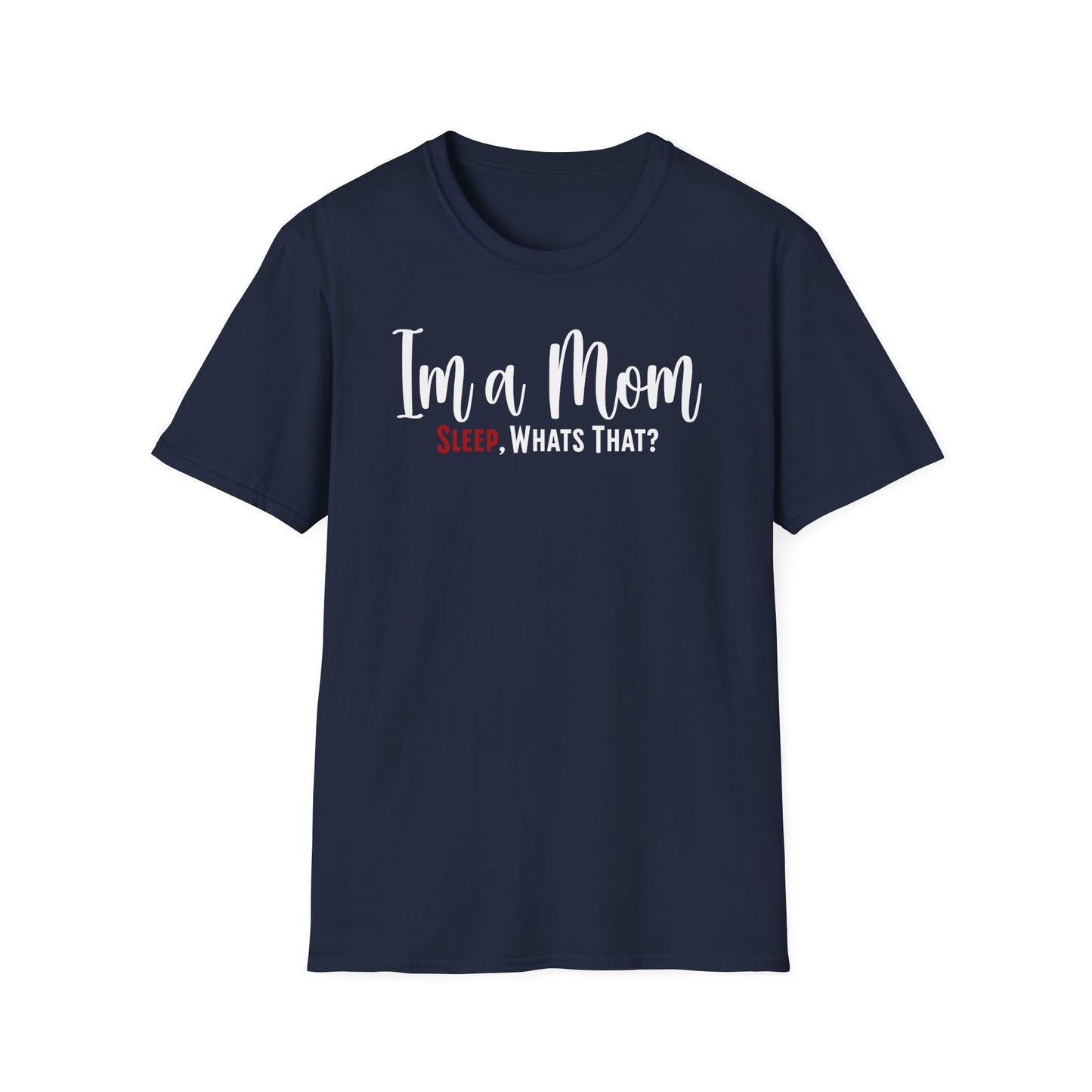 Minimalist Mom Truth Text T-shirt with the Funny Saying I’m a Mom, Sleep, What’s That?