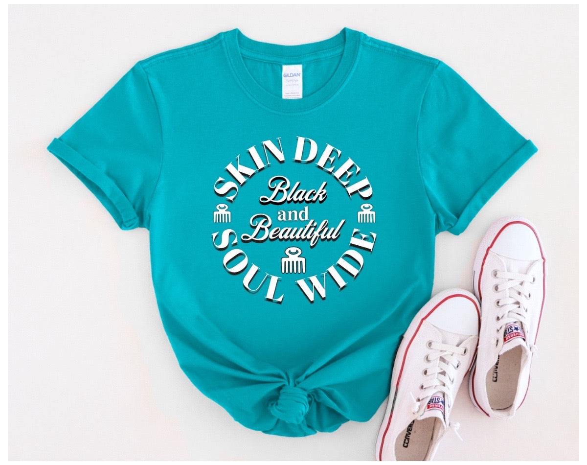 Skin Deep, Soul Wide, Black and Beautiful. Self Love T-Shirt for African Americans