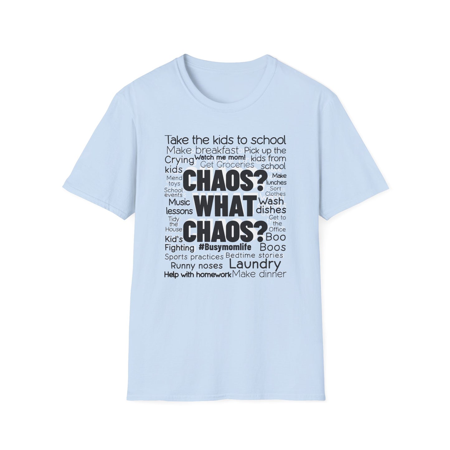 Mom Truth Unique Graphic T-Shirt with the Words Chaos? What Chaos?