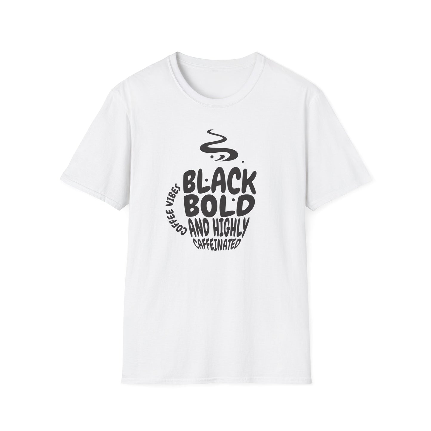 Black, Bold, and Highly Caffeinated. Graphic T-Shirt for Coffee Lover