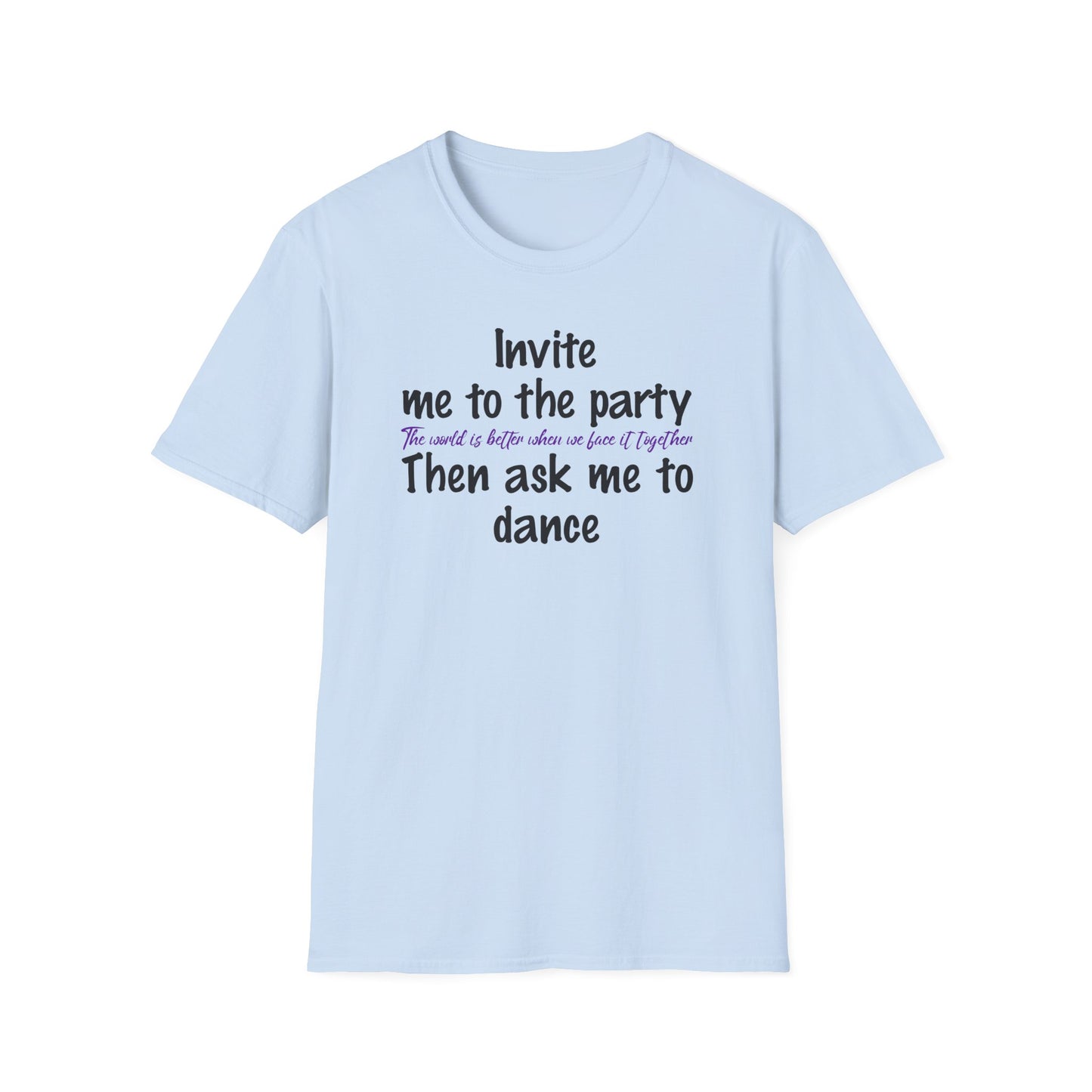 Invite Me to the Party, then Ask Me to Dance. Diversity and Inclusion T-Shirt