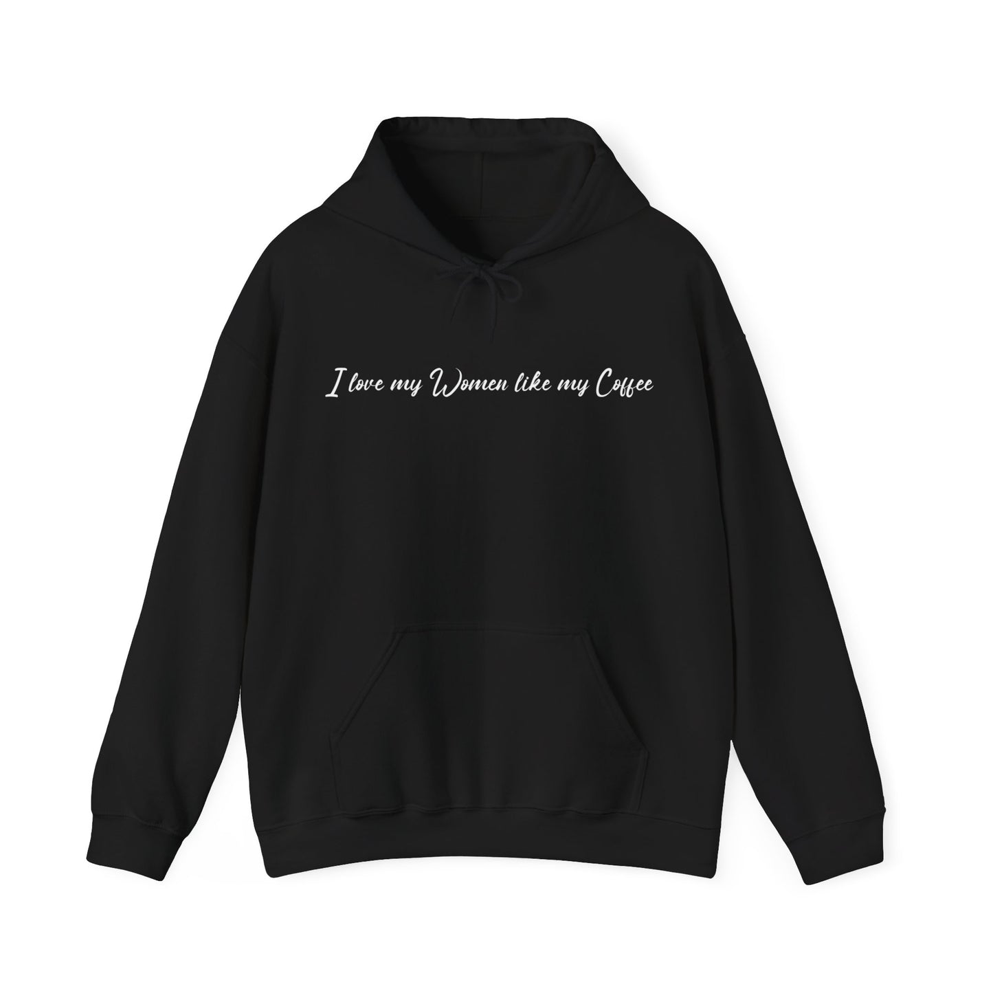 I Love My Women Like My Coffee, Black Bold and Highly Caffeinated. Funny Hoodie