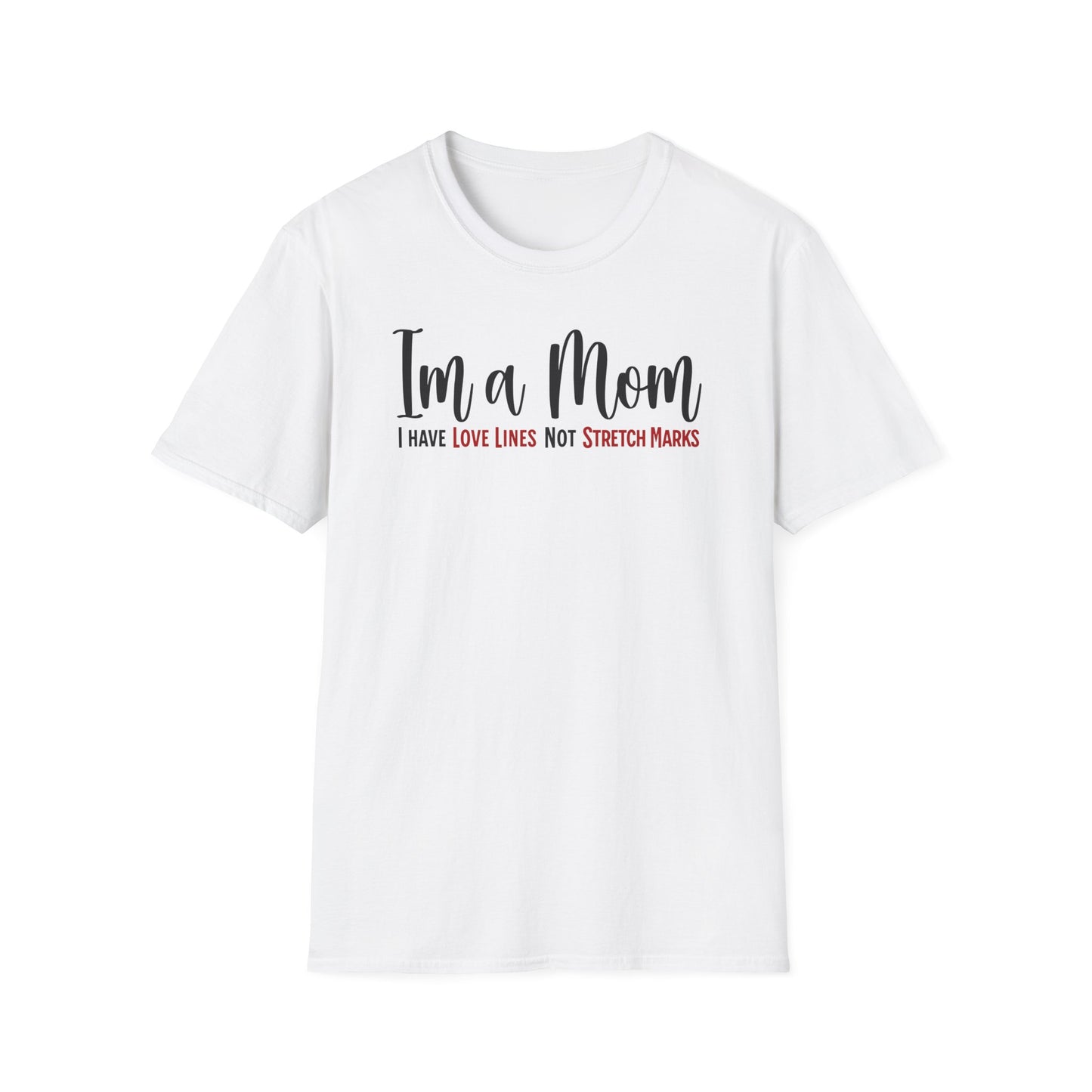 Minimalist Text T-Shirt About Motherhood. I’m a Mom, I have Love Lines, not Stretch Marks