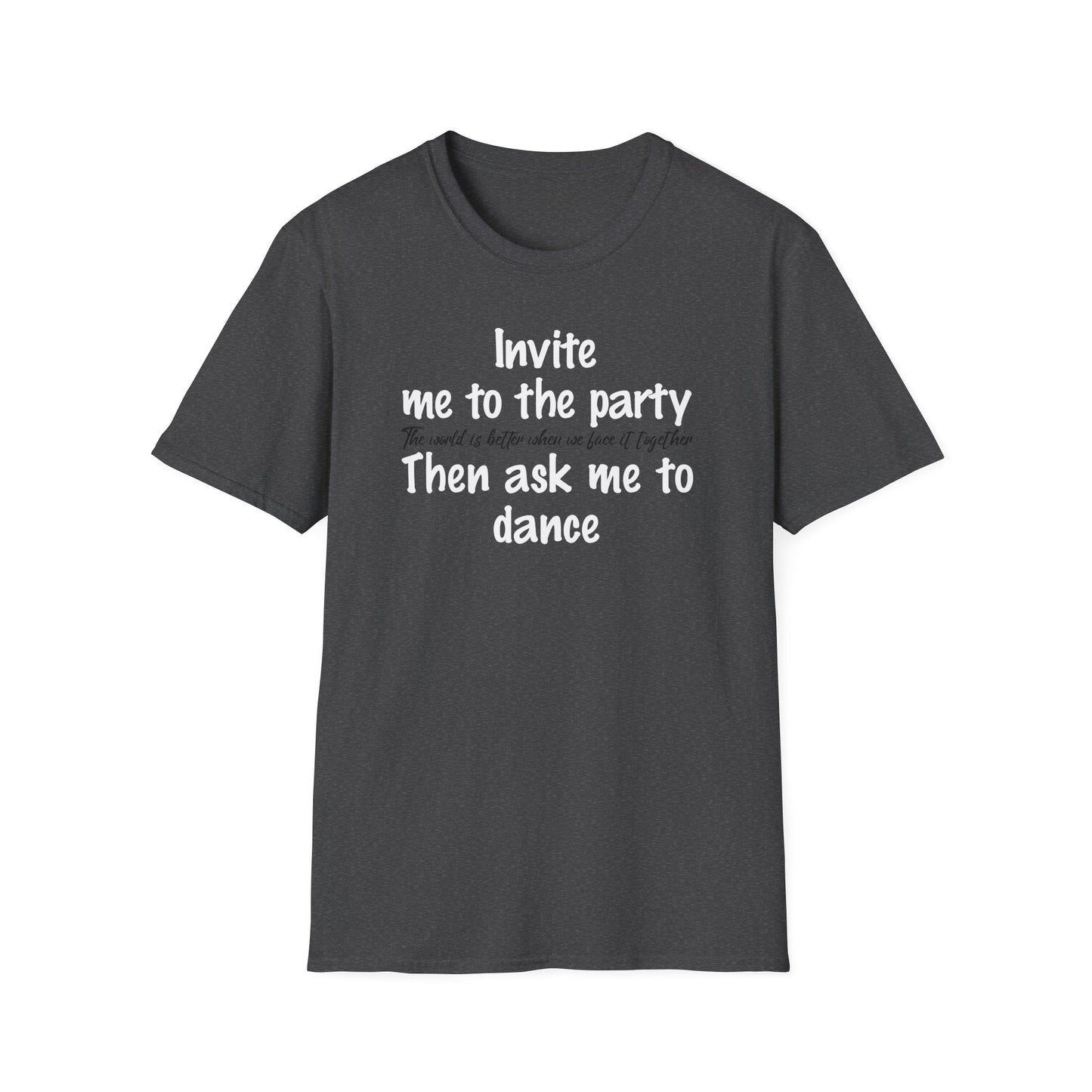 Invite Me to the Party, then Ask Me to Dance. Diversity and Inclusion T-Shirt