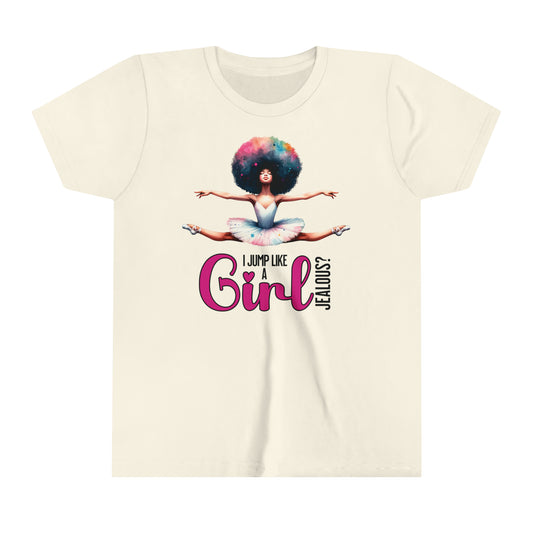 I Jump Like a Girl, Jealous? Self Empowering T-Shirt for ballerina loving kids