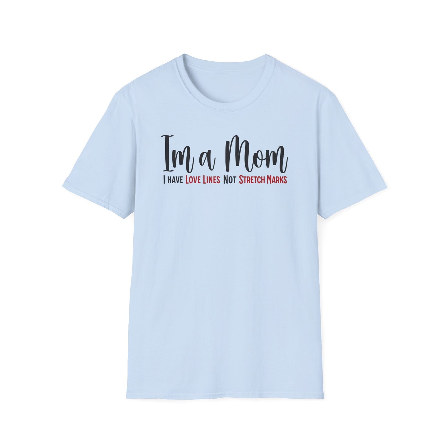 Minimalist Text T-Shirt About Motherhood. I’m a Mom, I have Love Lines, not Stretch Marks