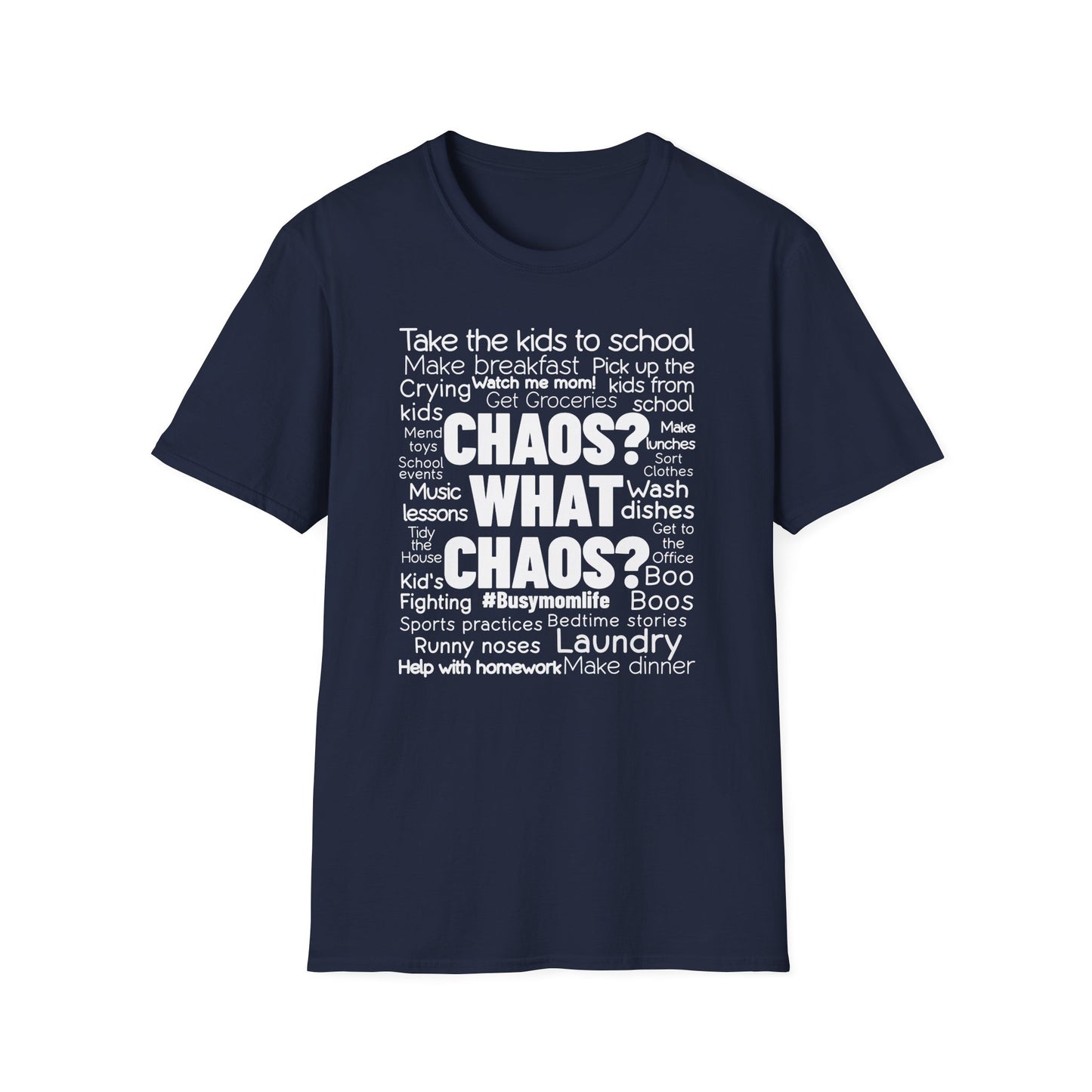 Mom Truth Unique Graphic T-Shirt with the Words Chaos? What Chaos?