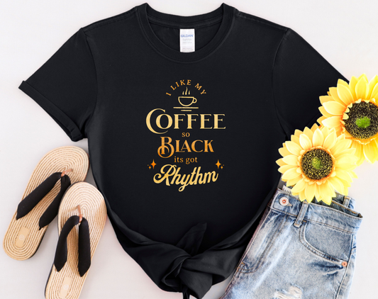 I Like My Coffee So Black It Has Rhythm, Funny T-Shirt for Black Coffee Lovers