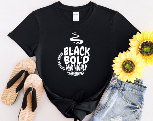 Black, Bold, and Highly Caffeinated Cool Graphic T-Shirt