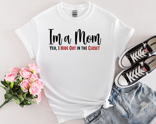 Minimalist Text T-shirt for Moms. Funny saying, I’m a Mom,Yeh I Hide Out in the Closet.