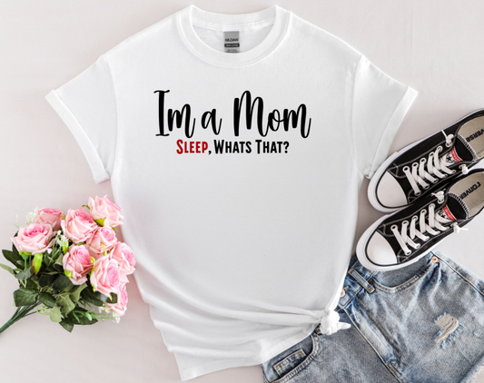 Minimalist Mom Truth Text T-shirt with the Funny Saying I’m a Mom, Sleep, What’s That?