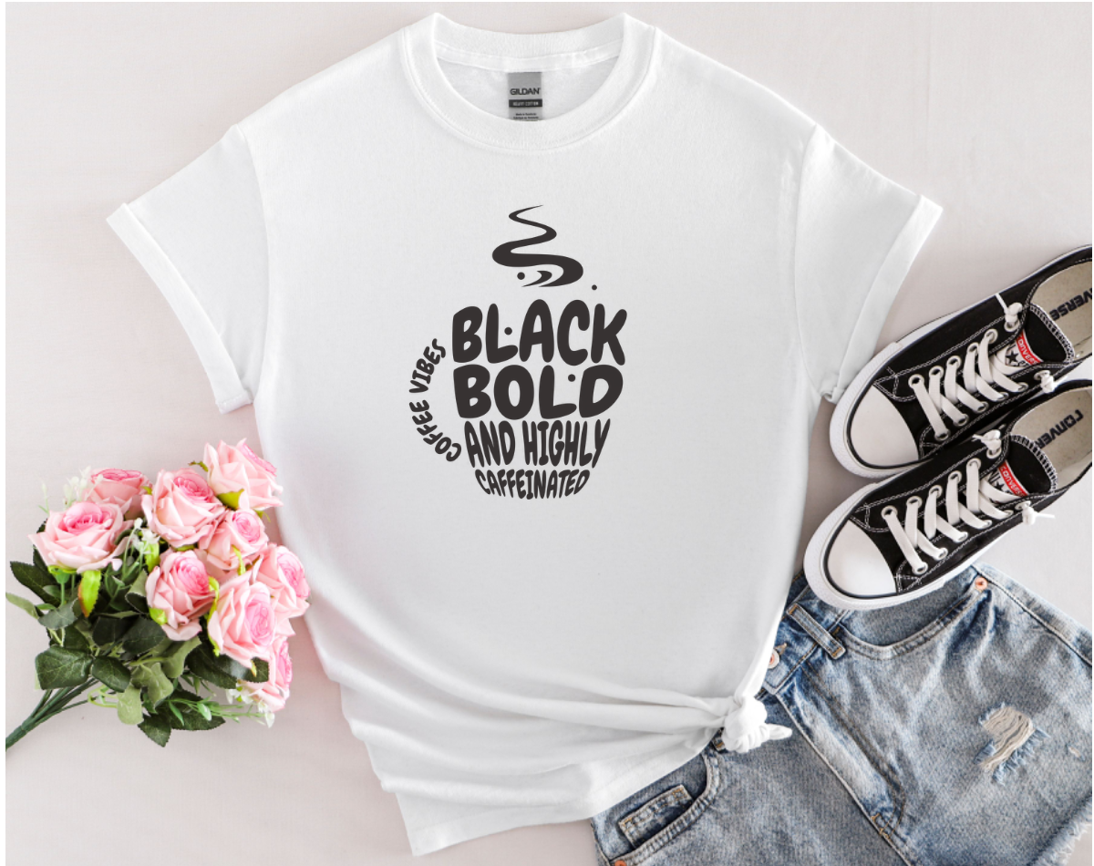 Black, Bold, and Highly Caffeinated. Graphic T-Shirt for Coffee Lover